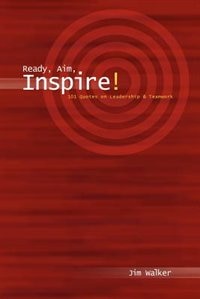 Ready, Aim, Inspire!: 101 Quotes on Leadership