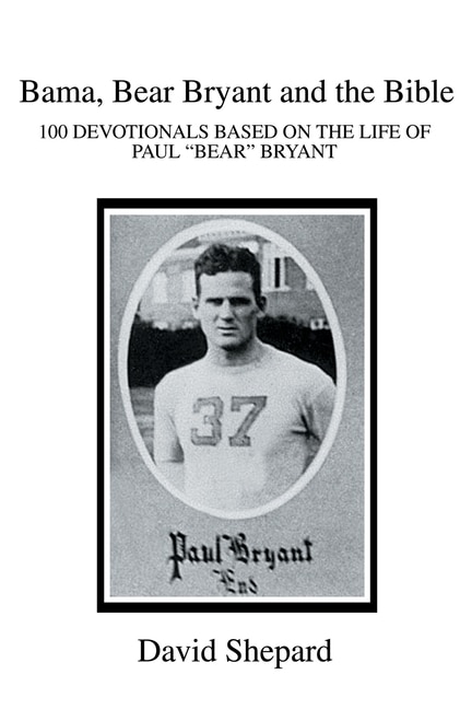 Bama, Bear Bryant and the Bible: 100 DEVOTIONALS BASED ON THE LIFE OF PAUL