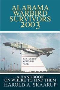 Alabama Warbird Survivors 2003: A Handbook on Where to Find Them