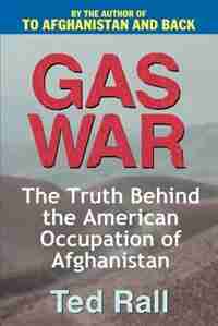 Gas War: The Truth Behind the American Occupation of Afghanistan by Ted Rall