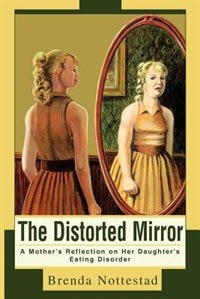 The Distorted Mirror: A Mother's Reflection on Her Daughter's Eating Disorder