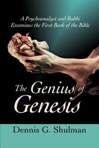 The Genius of Genesis: A Psychoanalyst and Rabbi Examines the First Book of the Bible