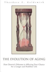 The Evolution of Aging: How Darwin's Dilemma is Affecting Your Chance for a Longer and Healthier Life