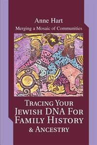 Tracing Your Jewish DNA for Family History &amp; Ancestry: Merging a Mosaic of Communities