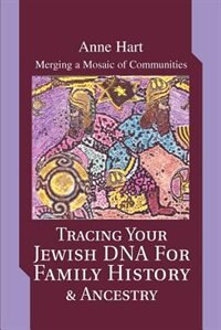 Tracing Your Jewish DNA for Family History &amp; Ancestry: Merging a Mosaic of Communities