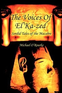 The Voices Of El'Ka-zed: Sordid Tales of the Macabre