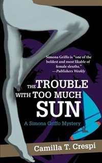 The Trouble with Too Much Sun: A Simona Griffo Mystery