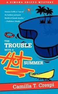 The Trouble With A Hot Summer: A Simona Griffo Mystery