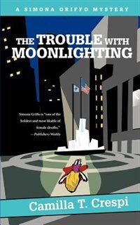 The Trouble With Moonlighting: A Simona Griffo Mystery