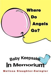 Where Do Angels Go?: Baby Keepsake In Memorium