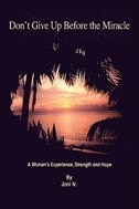 Don't Give Up Before the Miracle: A Woman's Experience, Strength and Hope