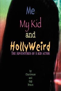 Me My Kid & HollyWeird: The Adventures of a Kid Actor