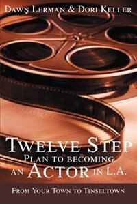 Front cover_Twelve Step Plan to Becoming an Actor in L.A.New 2004 Edition
