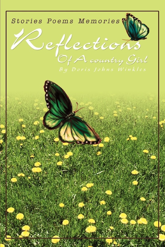 Reflections Of A country Girl: Stories Poems Memories