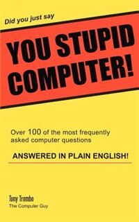 Front cover_Did You Just Say You Stupid Computer!