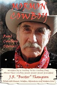 Mormon Cowboy: Real Cowboy Stories! Filled with humor, wisdom, adventure, and Western Lore!