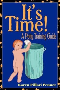It's Time!: A Potty Training Guide