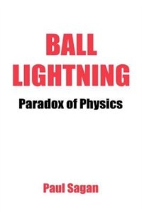 Ball Lightning: Paradox of Physics: Theory of Everything, Defying Gravity, Flatwoods