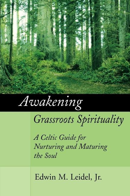 Awakening Grassroots Spirituality: A Celtic Guide for Nurturing and Maturing the Soul