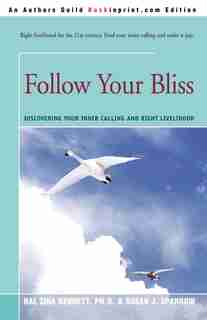 Follow Your Bliss: Discovering Your Inner Calling and Right Livelihood de Hal Zina Bennett