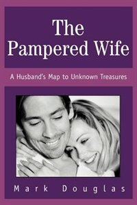 The Pampered Wife: A Husband's Map to Unknown Treasures