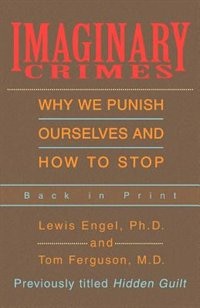 Imaginary Crimes: Why We Punish Ourselves And How To Stop