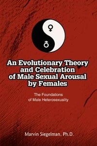 Front cover_An Evolutionary Theory and Celebration of Male Sexual Arousal by Females