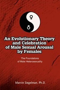 Front cover_An Evolutionary Theory and Celebration of Male Sexual Arousal by Females