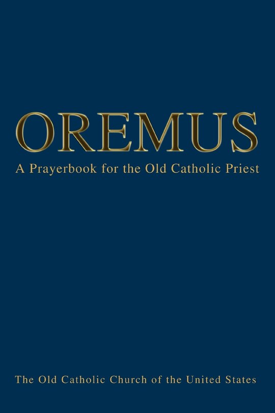 Oremus: A Prayerbook for the Old Catholic Priest
