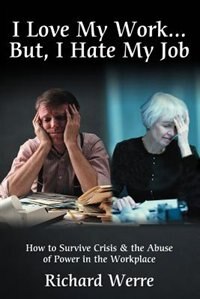 Couverture_I Love My Work . . . But, I Hate My Job: How to Survive Crisis & the Abuse of Power in the Workplace