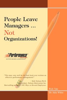 People Leave Managers...not Organizations!: Action Based Leadership