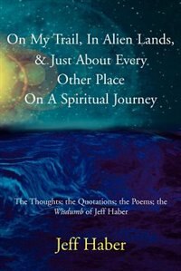 Front cover_On My Trail, In Alien Lands, & Just About Every Other Place On A Spiritual Journey