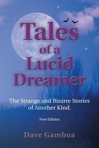 Tales of a Lucid Dreamer: The Strange and Bizarre Stories of Another Kind. Ýextended Editioný