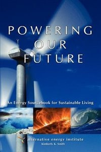 Powering Our Future: An Energy Sourcebook for Sustainable Living