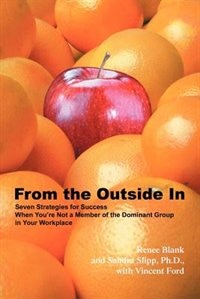 From The Outside In: Seven Strategies For Success When You're Not A Member Of The Dominant Group In Your Workplace