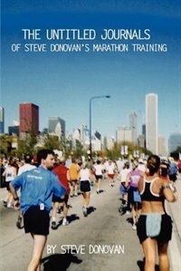 Front cover_The Untitled Journals of Steve Donovan's Marathon Training