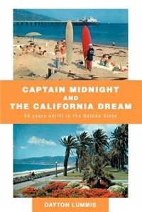 Captain Midnight and the California Dream: 50 Years Adrift in the Golden State