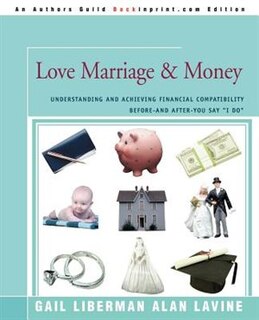 Love Marriage & Money: Understanding And Achieving Financial Compatibility Before--and After--you Say I Do