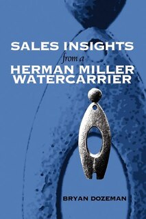 Couverture_Sales Insights From A Herman Miller Watercarrier