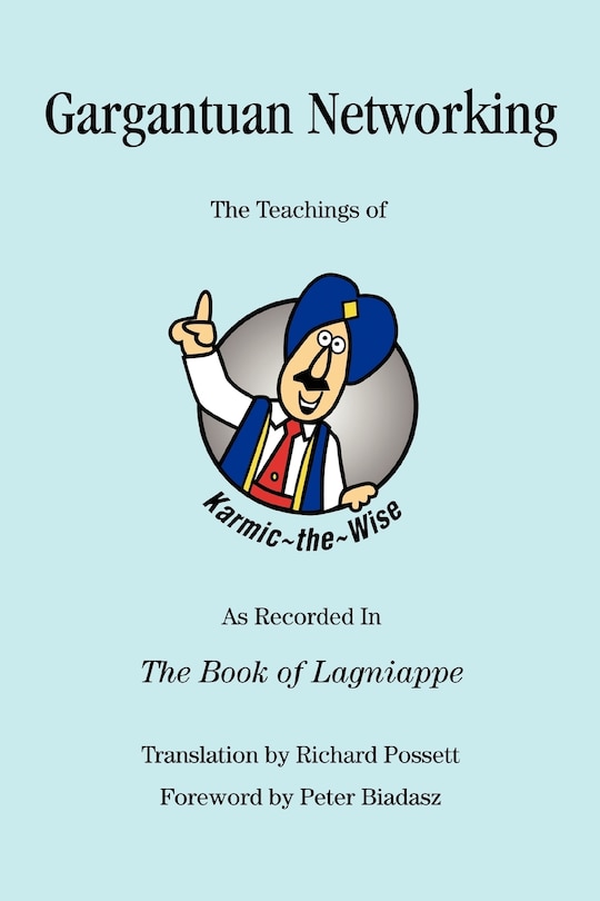 Gargantuan Networking: The Teachings of Karmic the Wise As Recorded In The Book of Lagniappe