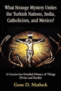 Couverture_What Strange Mystery Unites the Turkish Nations, India, Catholicism, and Mexico?