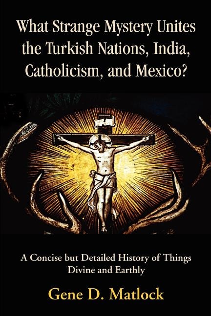 Couverture_What Strange Mystery Unites the Turkish Nations, India, Catholicism, and Mexico?