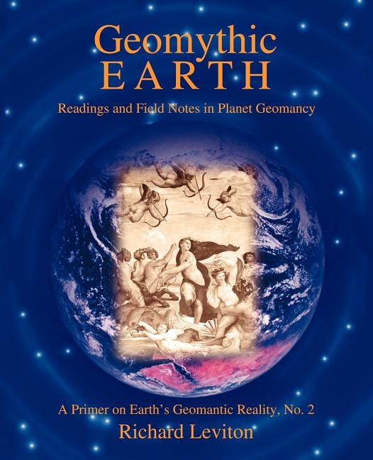 Geomythic Earth: Readings and Field Notes in Planet Geomancy