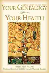 Your Genealogy Affects Your Health: Know Your Family Tree by F. Clarke Fraser Phd Md