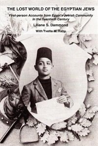 The Lost World of the Egyptian Jews: First-person Accounts from Egypt's Jewish Community In the Twentieth Century