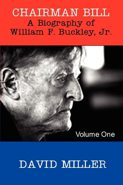 Chairman Bill: A Biography of William F. Buckley, Jr.