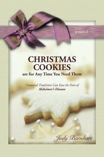 Christmas Cookies Are For Any Time You Need Them: Treasured Traditions Can Ease the Pain of Alzheimer's Disease