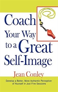 Front cover_Coach Your Way to a Great Self-Image