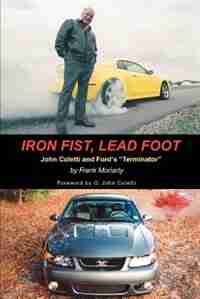 Iron Fist, Lead Foot: John Coletti and Ford's Terminator de Frank Moriarty