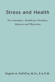 Stress and Health: For Consumers, Healthcare Providers, Patients and Physicians